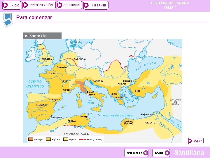 INICIO PRESENTACIÓN RECURSOS INTERNET HISTORIA DE ESPAÑA TEMA 1 Para comenzar Seguir Santillana 