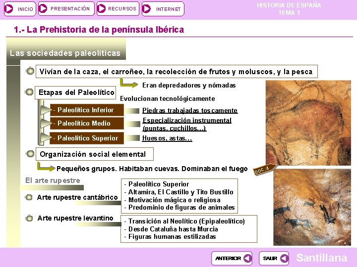 INICIO PRESENTACIÓN RECURSOS INTERNET HISTORIA DE ESPAÑA TEMA 1 1. - La Prehistoria de