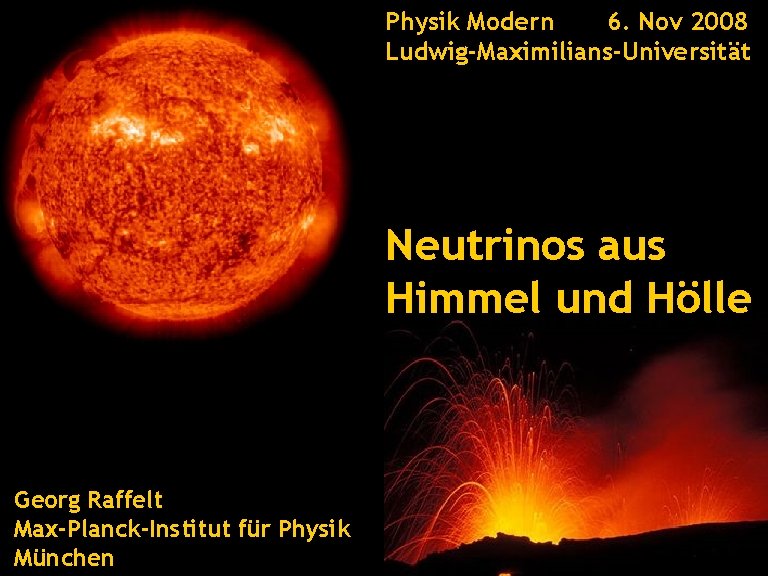 Neutrinos aus Himmel und Hölle 6. Nov 2008 Physik Modern Ludwig-Maximilians-Universität Neutrinos aus Himmel