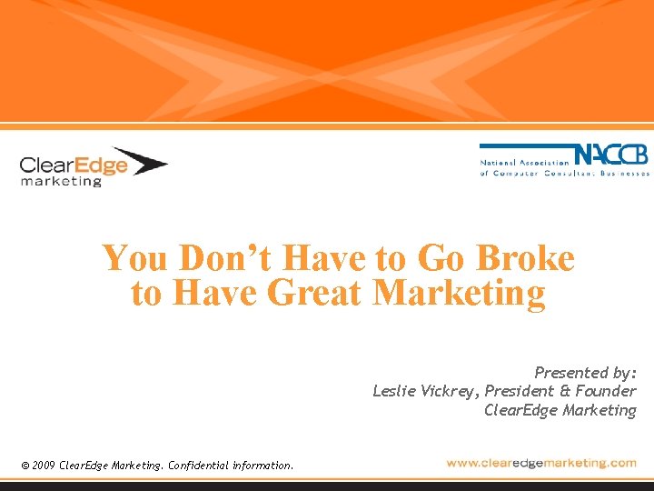 You Don’t Have to Go Broke to Have Great Marketing Presented by: Leslie Vickrey,