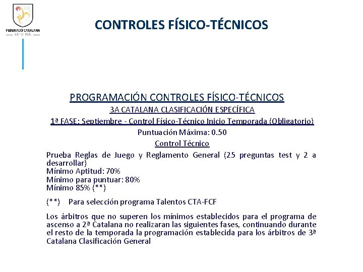 CONTROLES FÍSICO-TÉCNICOS PROGRAMACIÓN CONTROLES FÍSICO-TÉCNICOS 3 A CATALANA CLASIFICACIÓN ESPECÍFICA 1ª FASE: Septiembre -