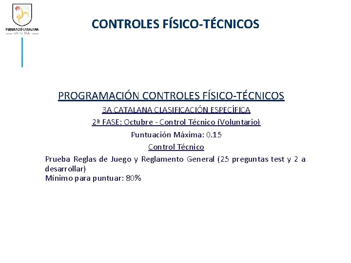 CONTROLES FÍSICO-TÉCNICOS PROGRAMACIÓN CONTROLES FÍSICO-TÉCNICOS 3 A CATALANA CLASIFICACIÓN ESPECÍFICA 2ª FASE: Octubre -
