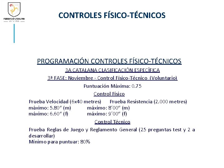 CONTROLES FÍSICO-TÉCNICOS PROGRAMACIÓN CONTROLES FÍSICO-TÉCNICOS 3 A CATALANA CLASIFICACIÓN ESPECÍFICA 3ª FASE: Noviembre -