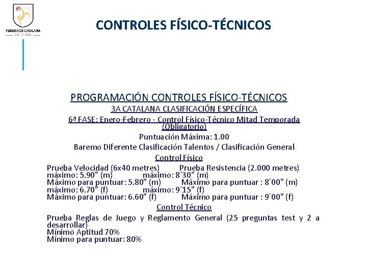 CONTROLES FÍSICO-TÉCNICOS PROGRAMACIÓN CONTROLES FÍSICO-TÉCNICOS 3 A CATALANA CLASIFICACIÓN ESPECÍFICA 6ª FASE: Enero-Febrero -