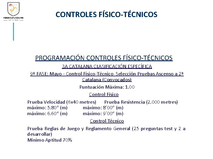 CONTROLES FÍSICO-TÉCNICOS PROGRAMACIÓN CONTROLES FÍSICO-TÉCNICOS 3 A CATALANA CLASIFICACIÓN ESPECÍFICA 9ª FASE: Mayo -