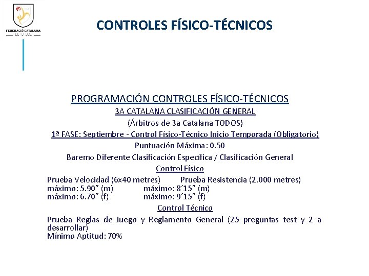 CONTROLES FÍSICO-TÉCNICOS PROGRAMACIÓN CONTROLES FÍSICO-TÉCNICOS 3 A CATALANA CLASIFICACIÓN GENERAL (Árbitros de 3 a