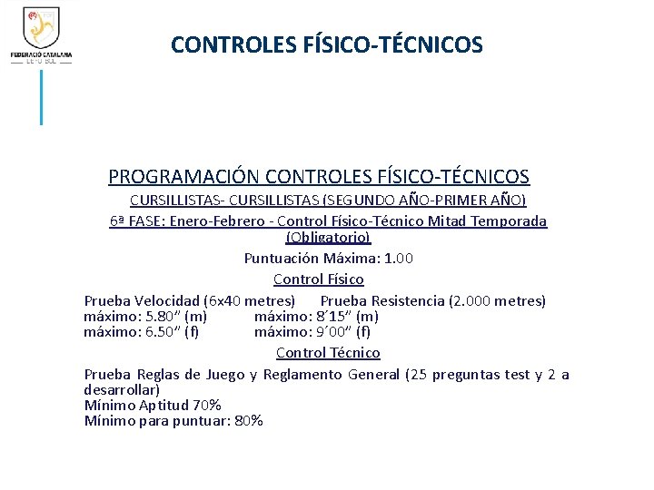 CONTROLES FÍSICO-TÉCNICOS PROGRAMACIÓN CONTROLES FÍSICO-TÉCNICOS CURSILLISTAS- CURSILLISTAS (SEGUNDO AÑO-PRIMER AÑO) 6ª FASE: Enero-Febrero -