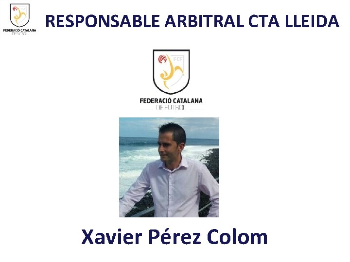 RESPONSABLE ARBITRAL CTA LLEIDA Xavier Pérez Colom 