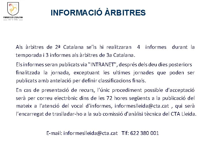 INFORMACIÓ ÀRBITRES Als àrbitres de 2ª Catalana se’ls hi realitzaran 4 informes durant