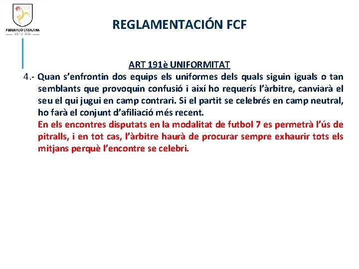 REGLAMENTACIÓN FCF ART 191è UNIFORMITAT 4. - Quan s’enfrontin dos equips els uniformes dels