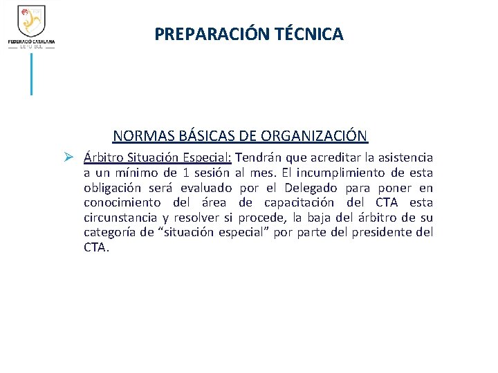 PREPARACIÓN TÉCNICA NORMAS BÁSICAS DE ORGANIZACIÓN Ø Árbitro Situación Especial: Tendrán que acreditar la