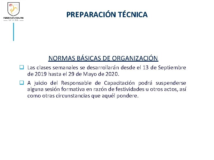 PREPARACIÓN TÉCNICA NORMAS BÁSICAS DE ORGANIZACIÓN q Las clases semanales se desarrollarán desde el