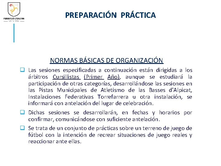 PREPARACIÓN PRÁCTICA NORMAS BÁSICAS DE ORGANIZACIÓN q Las sesiones especificadas a continuación están dirigidas