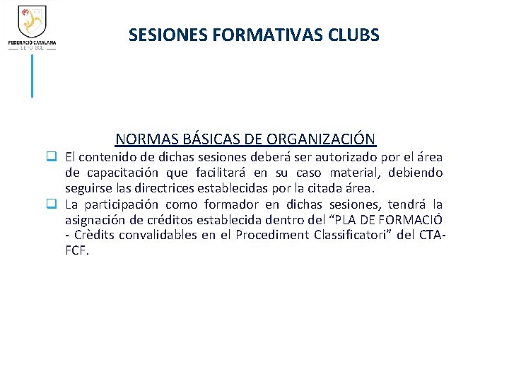 SESIONES FORMATIVAS CLUBS NORMAS BÁSICAS DE ORGANIZACIÓN q El contenido de dichas sesiones deberá