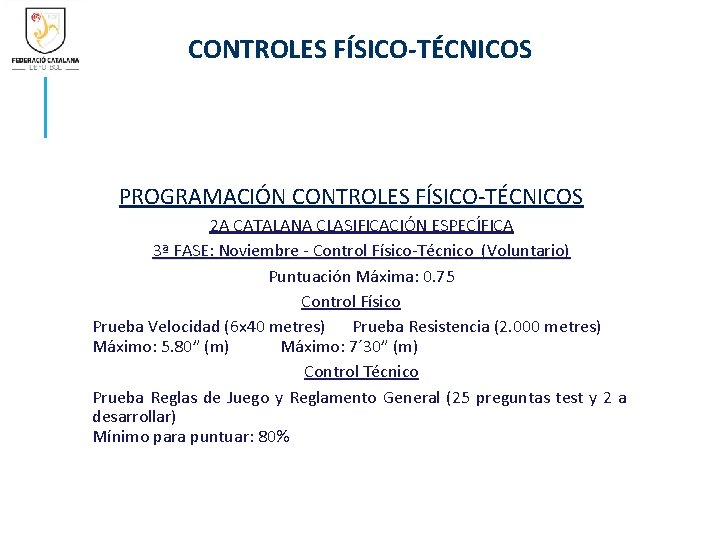 CONTROLES FÍSICO-TÉCNICOS PROGRAMACIÓN CONTROLES FÍSICO-TÉCNICOS 2 A CATALANA CLASIFICACIÓN ESPECÍFICA 3ª FASE: Noviembre -