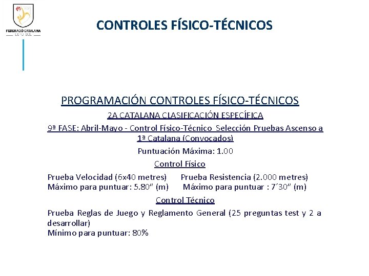CONTROLES FÍSICO-TÉCNICOS PROGRAMACIÓN CONTROLES FÍSICO-TÉCNICOS 2 A CATALANA CLASIFICACIÓN ESPECÍFICA 9ª FASE: Abril-Mayo -
