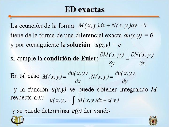 ED exactas La ecuación de la forma tiene de la forma de una diferencial