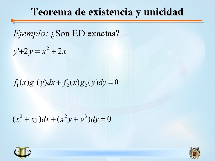 Teorema de existencia y unicidad Ejemplo: ¿Son ED exactas? 