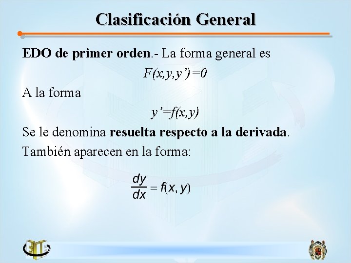 Clasificación General EDO de primer orden. - La forma general es F(x, y, y’)=0