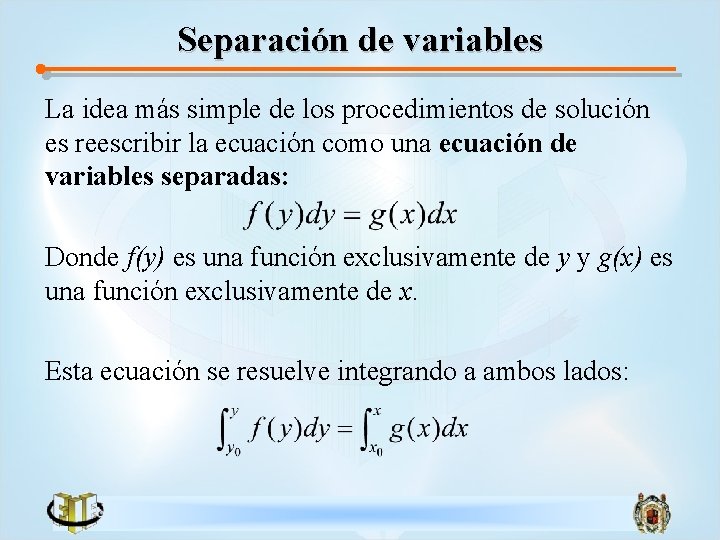 Separación de variables La idea más simple de los procedimientos de solución es reescribir