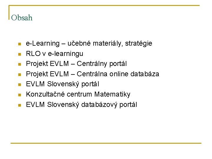 Obsah n n n n e-Learning – učebné materiály, stratégie RLO v e-learningu Projekt