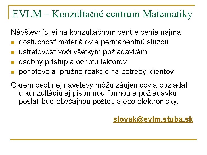 EVLM – Konzultačné centrum Matematiky Návštevníci si na konzultačnom centre cenia najmä n dostupnosť
