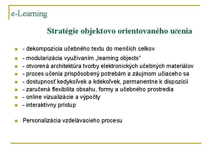 e-Learning Stratégie objektovo orientovaného učenia n - dekompozícia učebného textu do menších celkov n