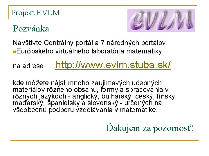 Projekt EVLM Pozvánka Navštívte Centrálny portál a 7 národných portálov n. Európskeho virtuálneho laboratória