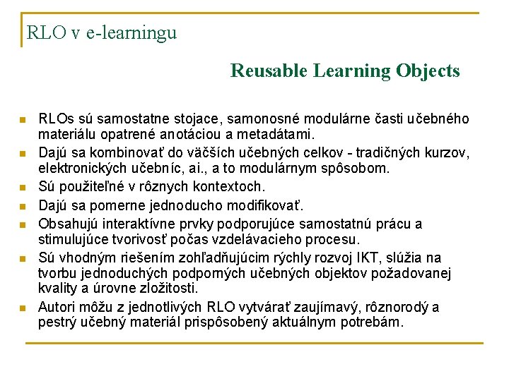 RLO v e-learningu Reusable Learning Objects n n n n RLOs sú samostatne stojace,