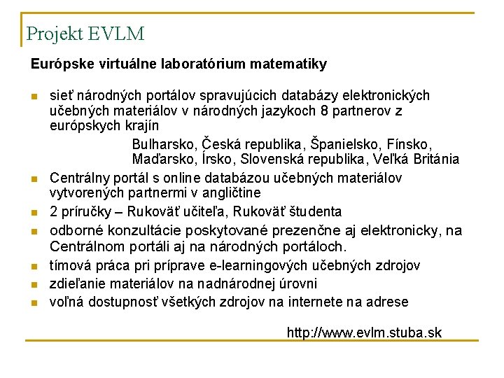 Projekt EVLM Európske virtuálne laboratórium matematiky n n n n sieť národných portálov spravujúcich