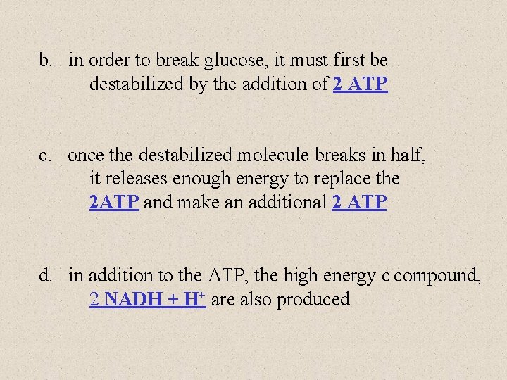 b. in order to break glucose, it must first be destabilized by the addition b. in order to break glucose, it must first be destabilized by the addition