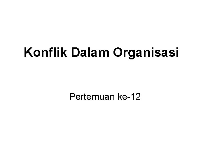 Konflik Dalam Organisasi Pertemuan ke-12 