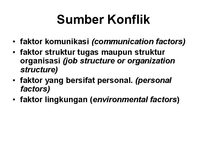 Sumber Konflik • faktor komunikasi (communication factors) • faktor struktur tugas maupun struktur organisasi