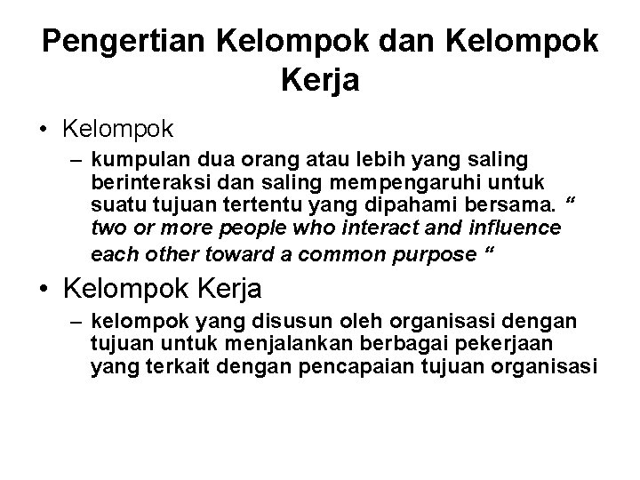 Pengertian Kelompok dan Kelompok Kerja • Kelompok – kumpulan dua orang atau lebih yang