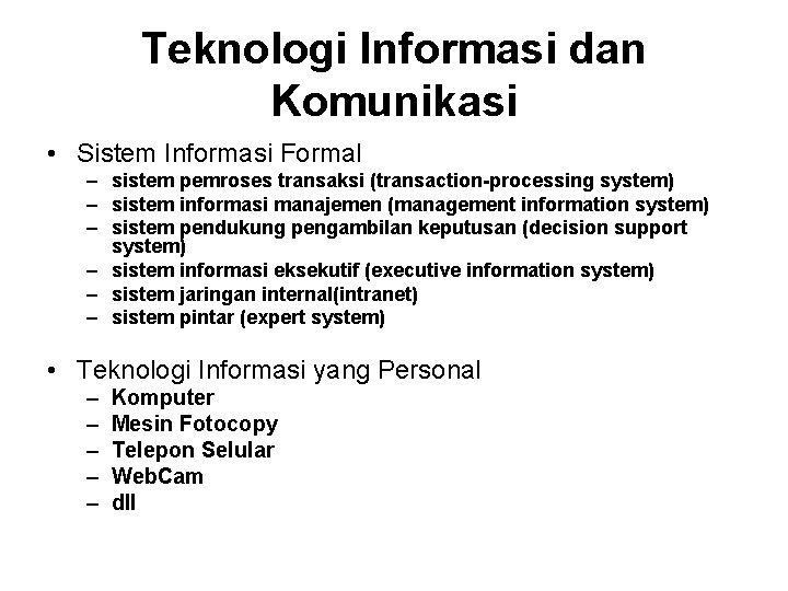 Teknologi Informasi dan Komunikasi • Sistem Informasi Formal – sistem pemroses transaksi (transaction-processing system)