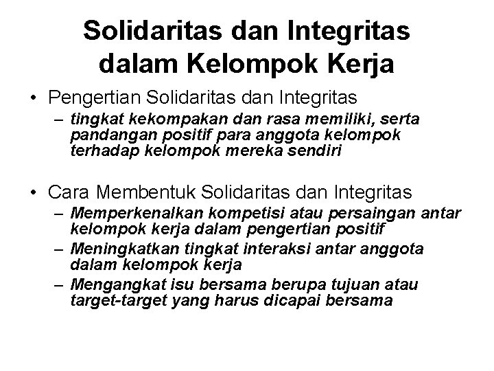 Solidaritas dan Integritas dalam Kelompok Kerja • Pengertian Solidaritas dan Integritas – tingkat kekompakan