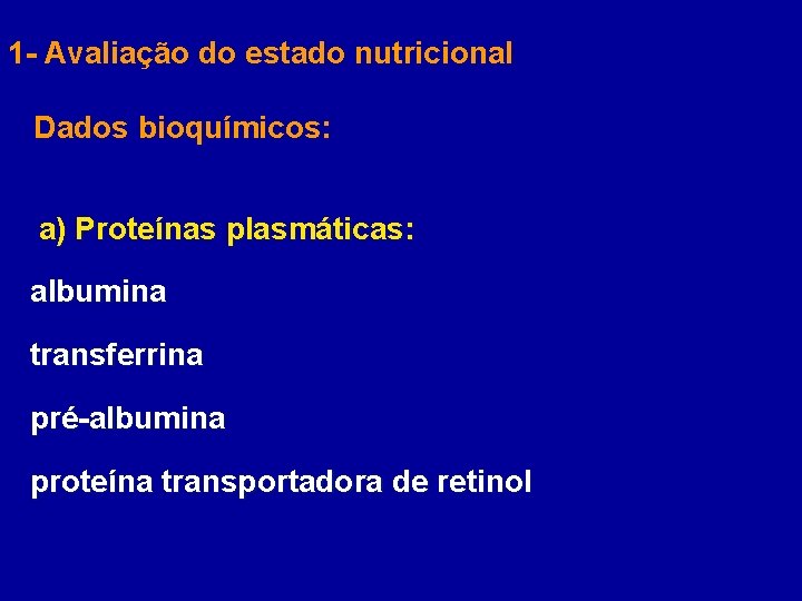 1 - Avaliação do estado nutricional Dados bioquímicos: a) Proteínas plasmáticas: albumina transferrina pré-albumina