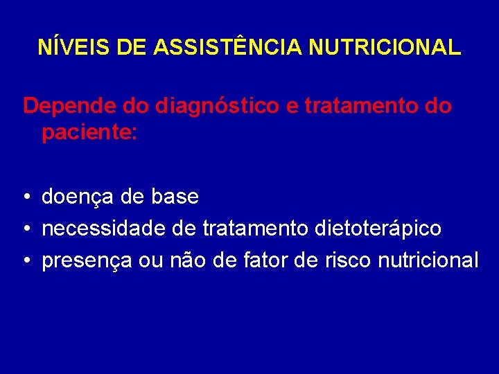 NÍVEIS DE ASSISTÊNCIA NUTRICIONAL Depende do diagnóstico e tratamento do paciente: • doença de