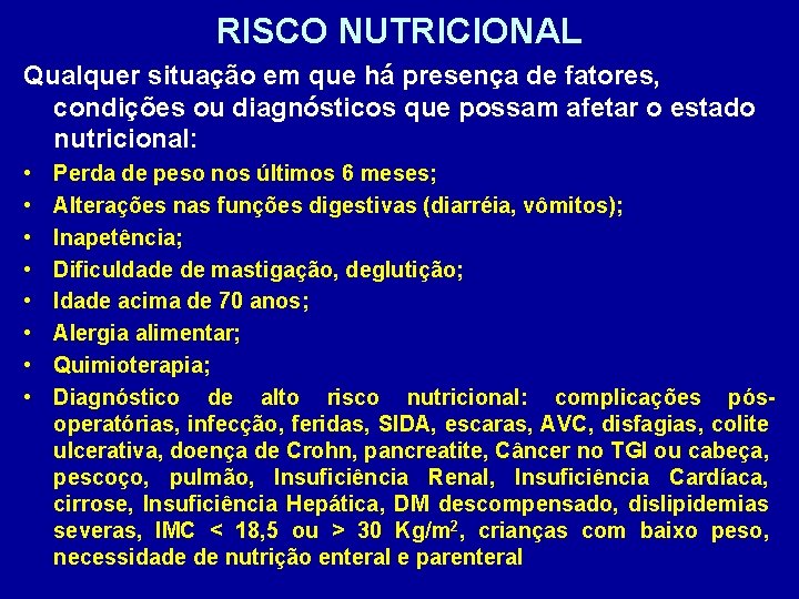 RISCO NUTRICIONAL Qualquer situação em que há presença de fatores, condições ou diagnósticos que