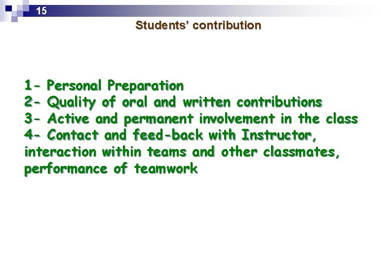 15 Students’ contribution 1 - Personal Preparation 2 - Quality of oral and written