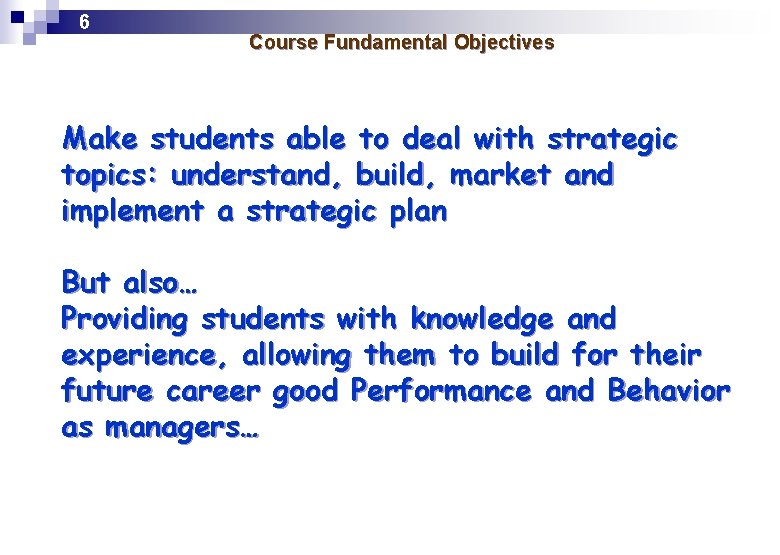 6 Course Fundamental Objectives Make students able to deal with strategic topics: understand, build,