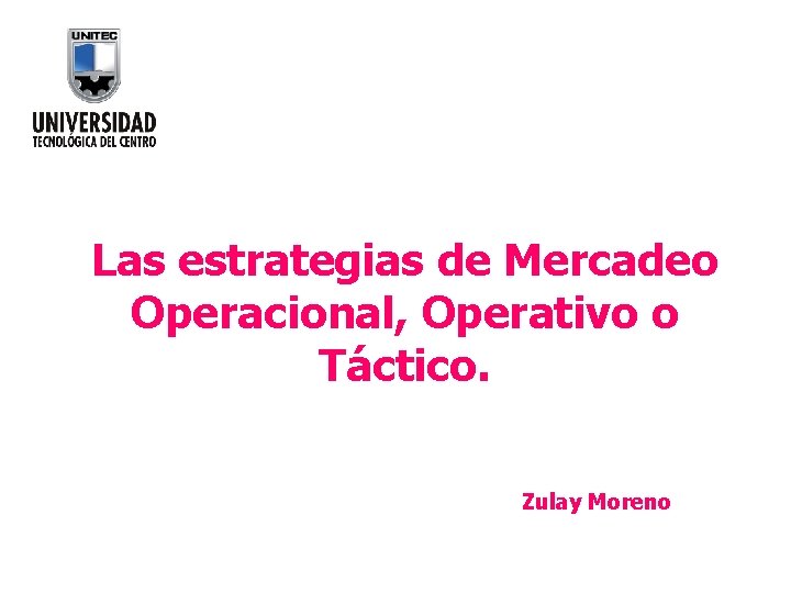 Las estrategias de Mercadeo Operacional, Operativo o Táctico. Zulay Moreno 