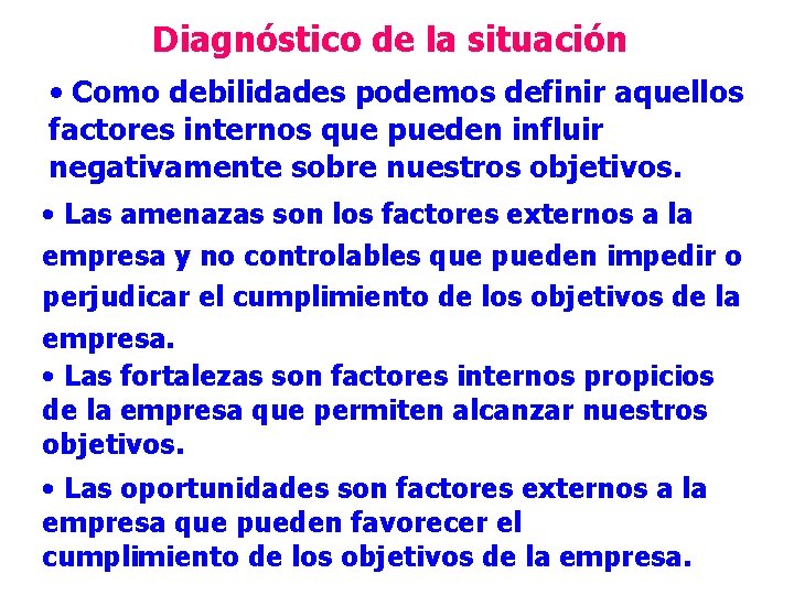 Diagnóstico de la situación • Como debilidades podemos definir aquellos factores internos que pueden