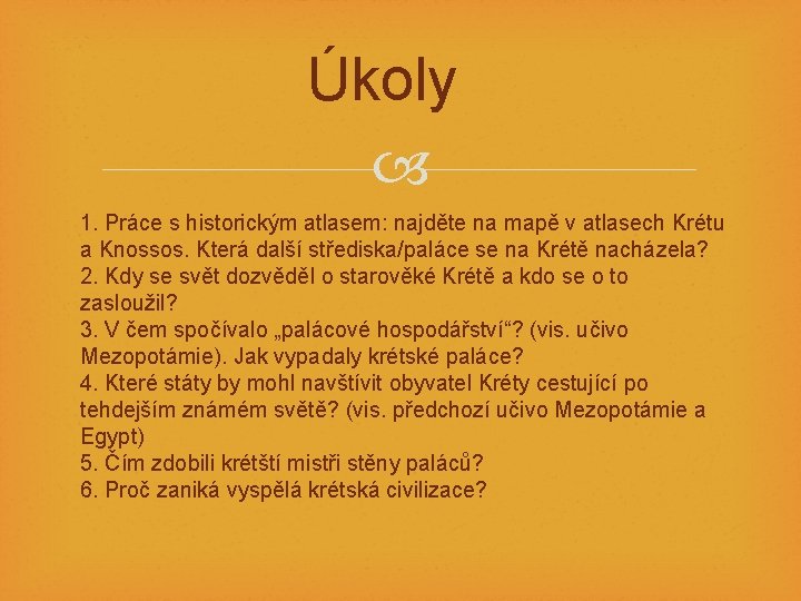 Úkoly 1. Práce s historickým atlasem: najděte na mapě v atlasech Krétu a Knossos.