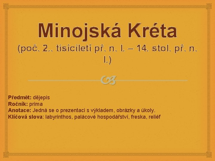 Minojská Kréta (poč. 2. . tisíciletí př. n. l. – 14. stol. př. n.