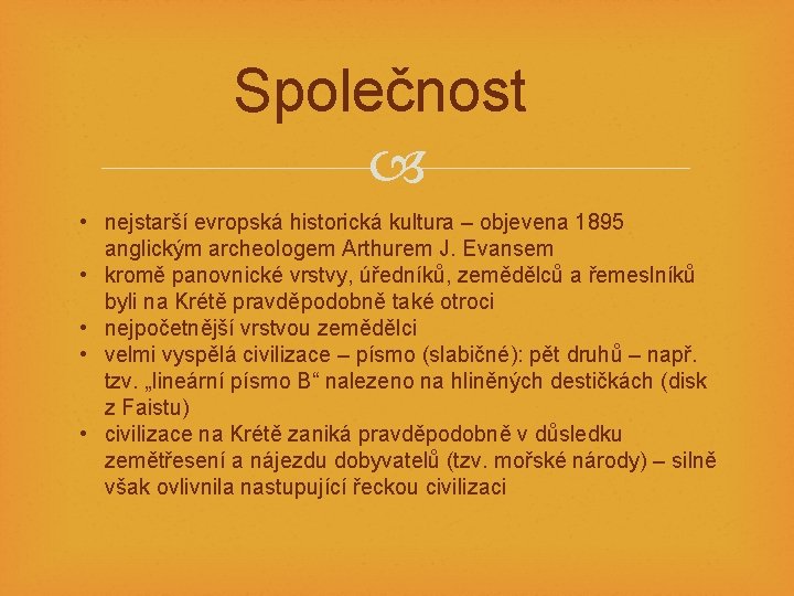 Společnost • nejstarší evropská historická kultura – objevena 1895 anglickým archeologem Arthurem J. Evansem