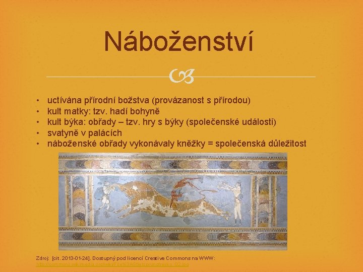 Náboženství • • • uctívána přírodní božstva (provázanost s přírodou) kult matky: tzv. hadí