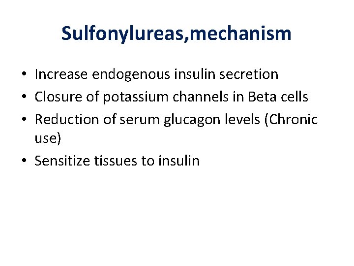 Sulfonylureas, mechanism • Increase endogenous insulin secretion • Closure of potassium channels in Beta