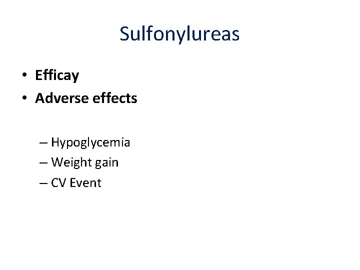 Sulfonylureas • Efficay • Adverse effects – Hypoglycemia – Weight gain – CV Event