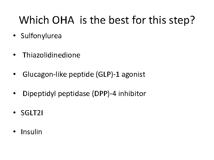 Which OHA is the best for this step? • Sulfonylurea • Thiazolidinedione • Glucagon‐like